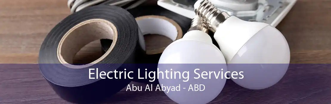 Electric Lighting Services Abu Al Abyad - ABD