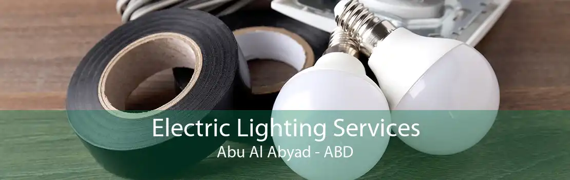 Electric Lighting Services Abu Al Abyad - ABD