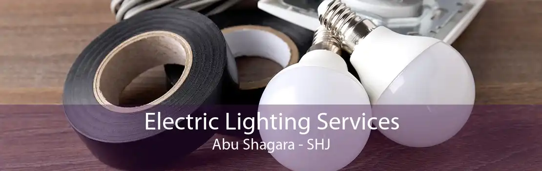 Electric Lighting Services Abu Shagara - SHJ