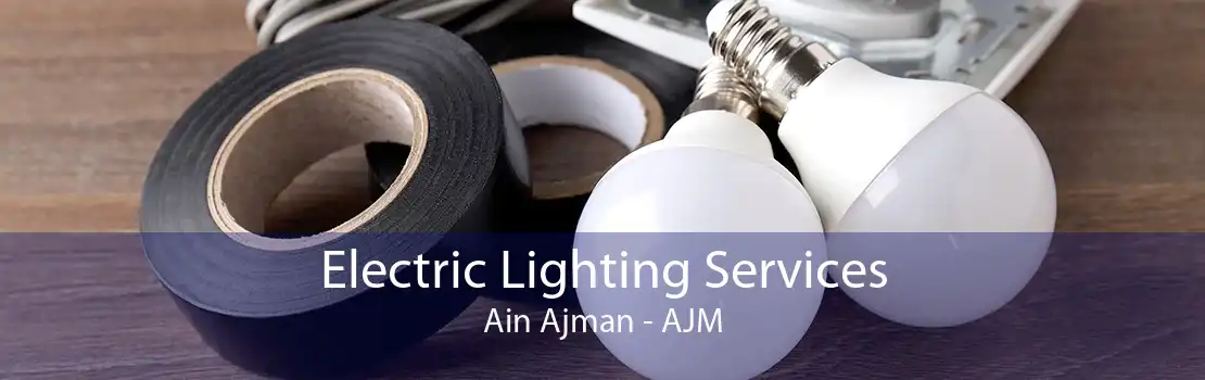 Electric Lighting Services Ain Ajman - AJM