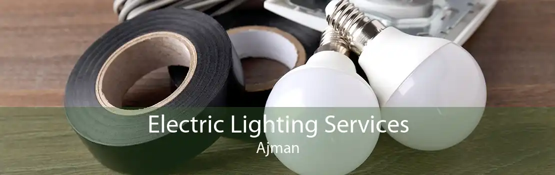 Electric Lighting Services Ajman