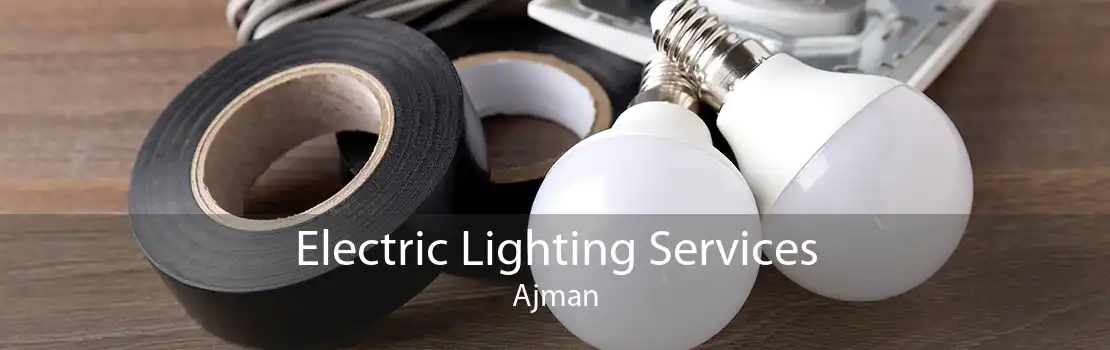 Electric Lighting Services Ajman