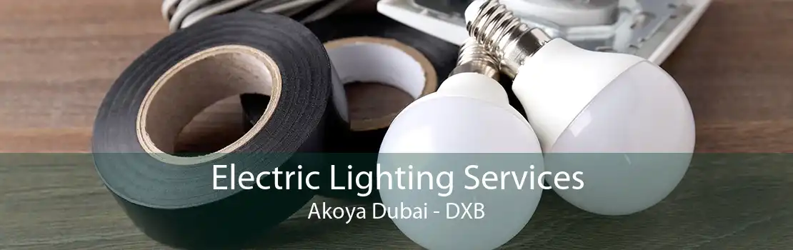 Electric Lighting Services Akoya Dubai - DXB