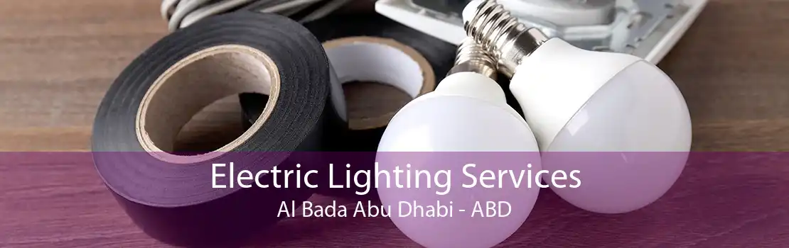 Electric Lighting Services Al Bada Abu Dhabi - ABD