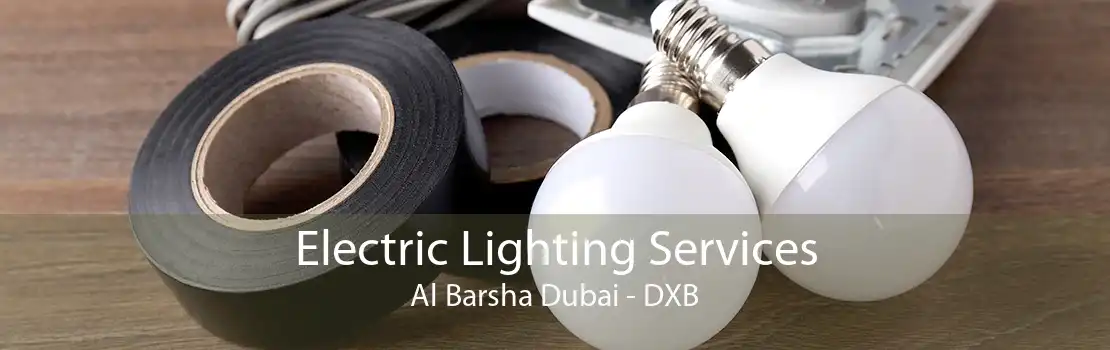 Electric Lighting Services Al Barsha Dubai - DXB