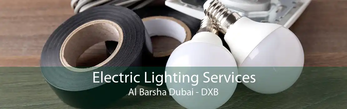 Electric Lighting Services Al Barsha Dubai - DXB