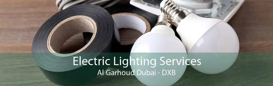 Electric Lighting Services Al Garhoud Dubai - DXB