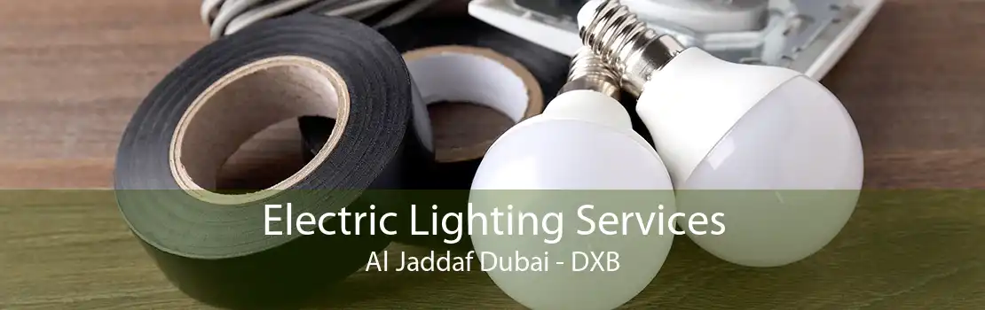 Electric Lighting Services Al Jaddaf Dubai - DXB