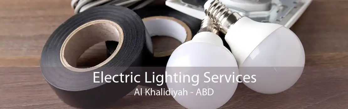 Electric Lighting Services Al Khalidiyah - ABD