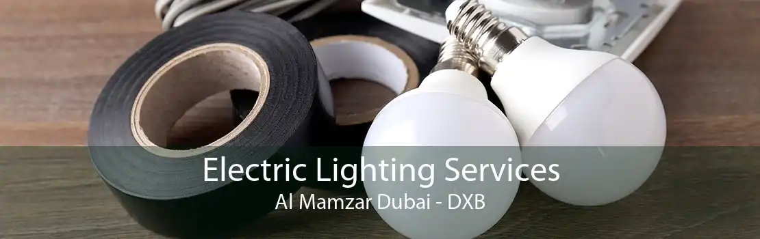 Electric Lighting Services Al Mamzar Dubai - DXB