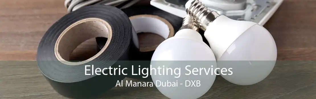 Electric Lighting Services Al Manara Dubai - DXB