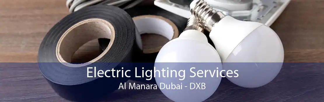 Electric Lighting Services Al Manara Dubai - DXB