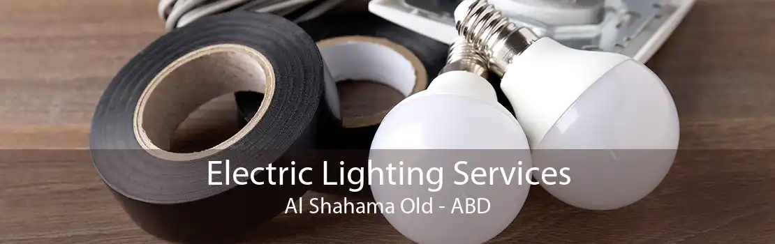 Electric Lighting Services Al Shahama Old - ABD