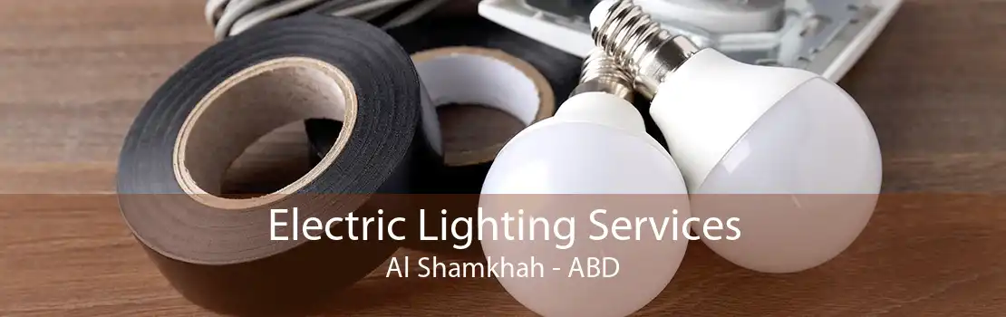 Electric Lighting Services Al Shamkhah - ABD