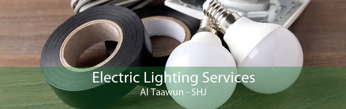 Electric Lighting Services Al Taawun - SHJ