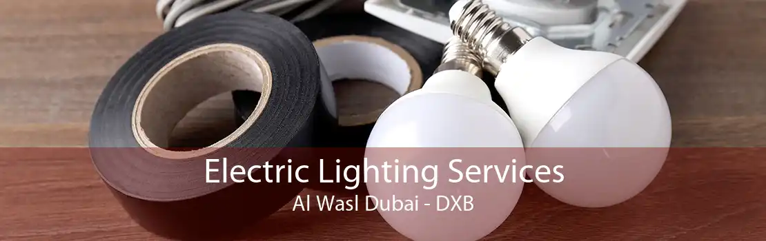 Electric Lighting Services Al Wasl Dubai - DXB