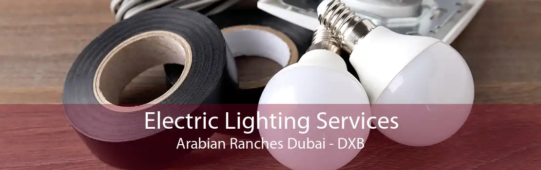 Electric Lighting Services Arabian Ranches Dubai - DXB