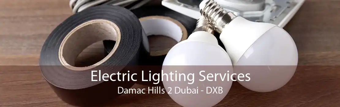 Electric Lighting Services Damac Hills 2 Dubai - DXB