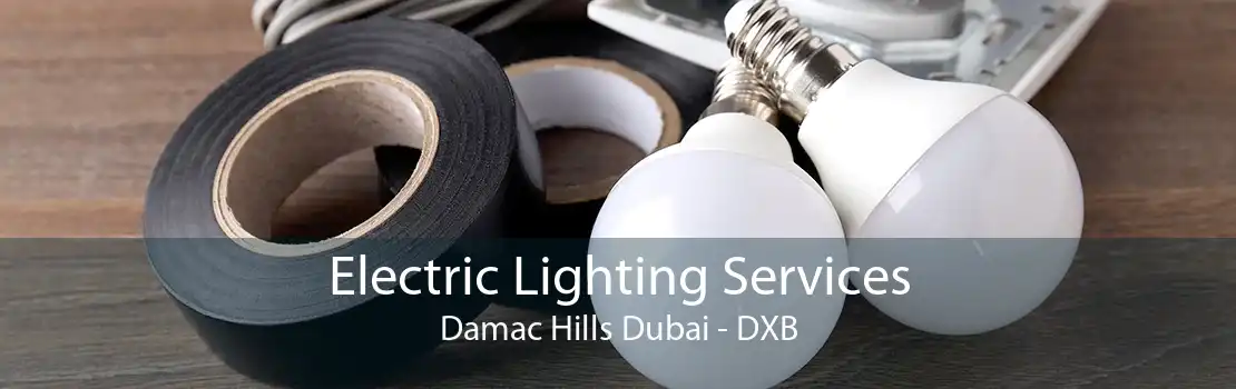 Electric Lighting Services Damac Hills Dubai - DXB