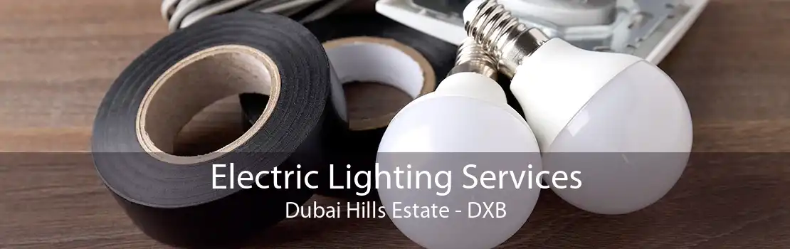 Electric Lighting Services Dubai Hills Estate - DXB