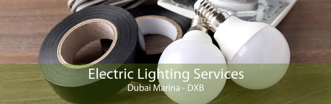 Electric Lighting Services Dubai Marina - DXB