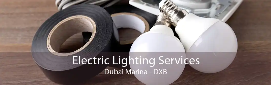 Electric Lighting Services Dubai Marina - DXB