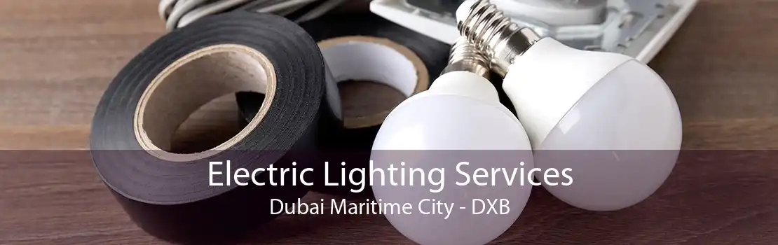 Electric Lighting Services Dubai Maritime City - DXB