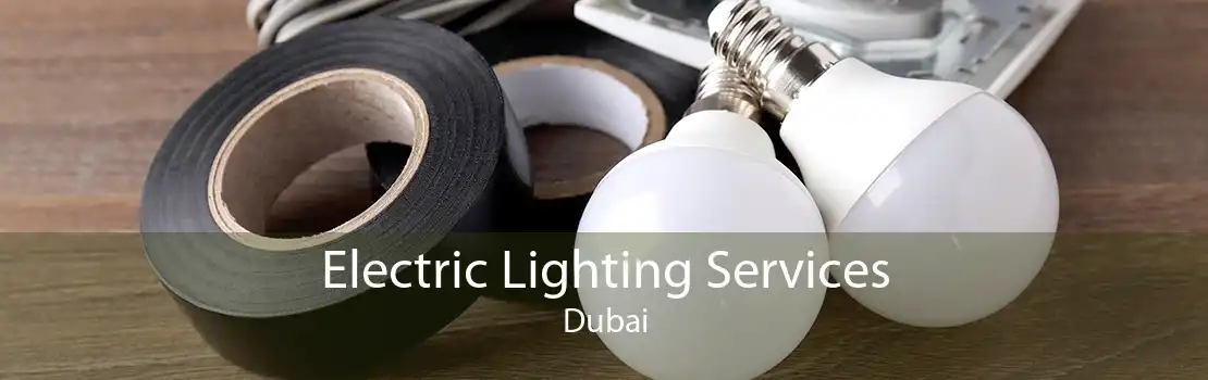 Electric Lighting Services Dubai