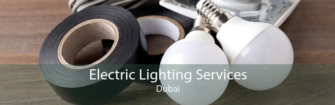 Electric Lighting Services Dubai