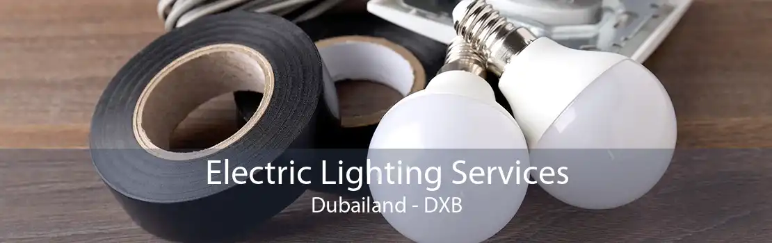 Electric Lighting Services Dubailand - DXB