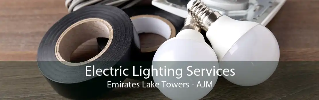 Electric Lighting Services Emirates Lake Towers - AJM