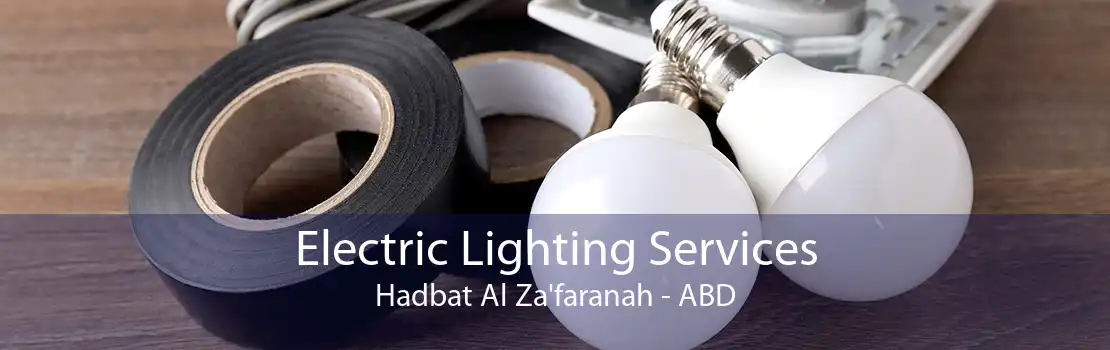 Electric Lighting Services Hadbat Al Za'faranah - ABD