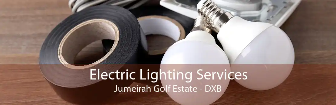 Electric Lighting Services Jumeirah Golf Estate - DXB