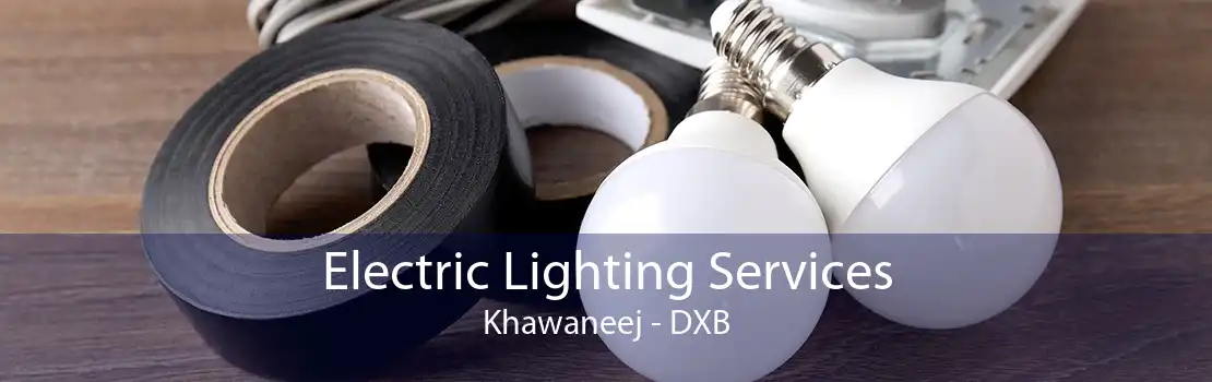 Electric Lighting Services Khawaneej - DXB