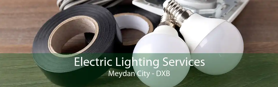 Electric Lighting Services Meydan City - DXB