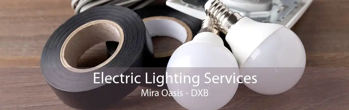 Electric Lighting Services Mira Oasis - DXB