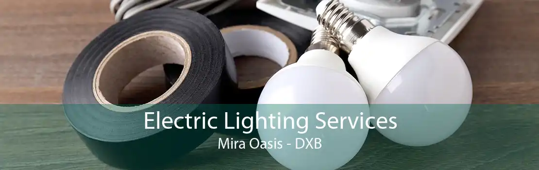 Electric Lighting Services Mira Oasis - DXB