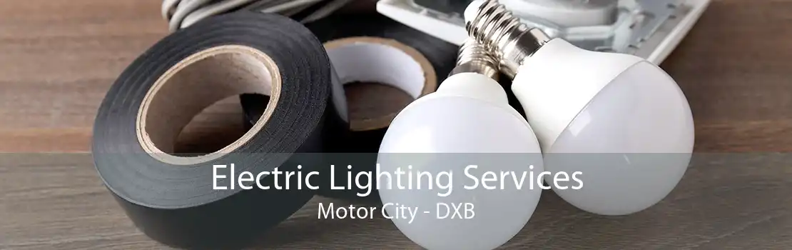 Electric Lighting Services Motor City - DXB