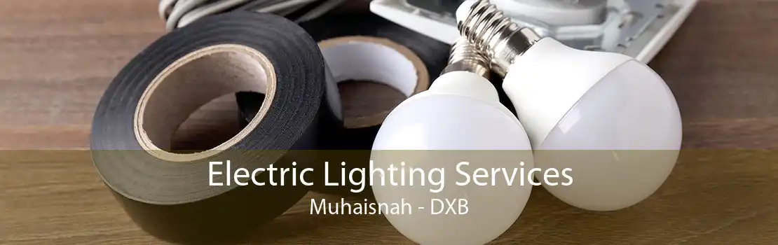 Electric Lighting Services Muhaisnah - DXB