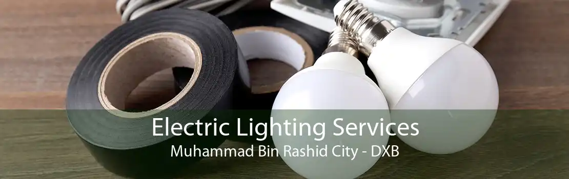 Electric Lighting Services Muhammad Bin Rashid City - DXB