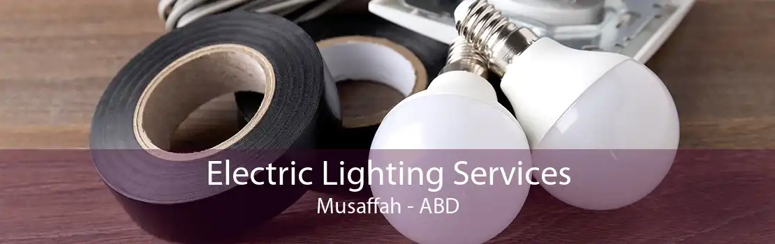 Electric Lighting Services Musaffah - ABD