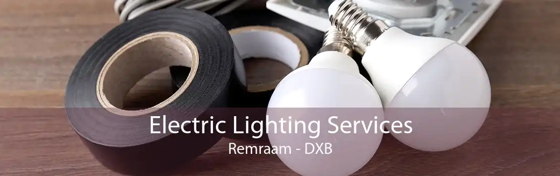 Electric Lighting Services Remraam - DXB