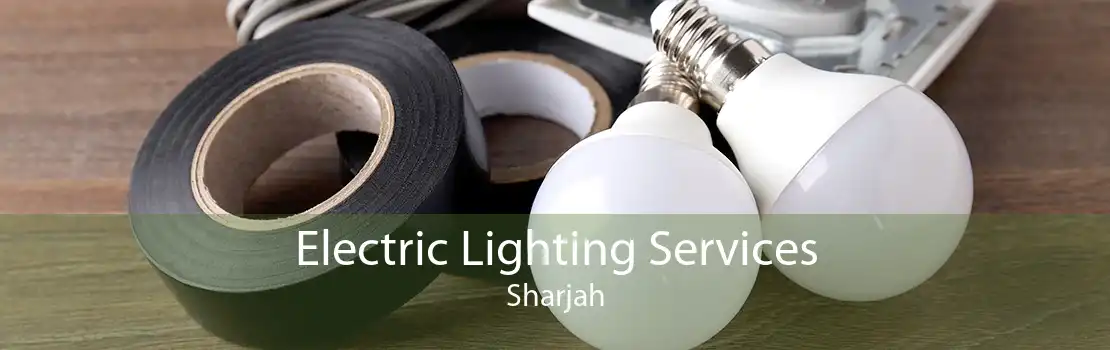 Electric Lighting Services Sharjah