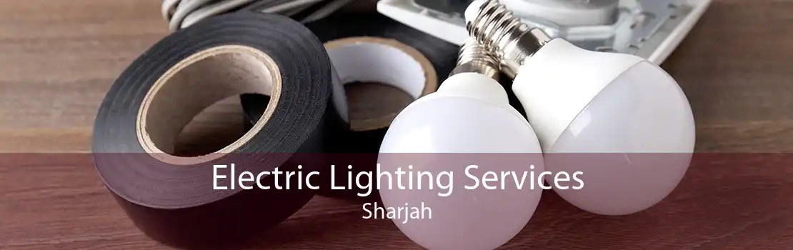 Electric Lighting Services Sharjah