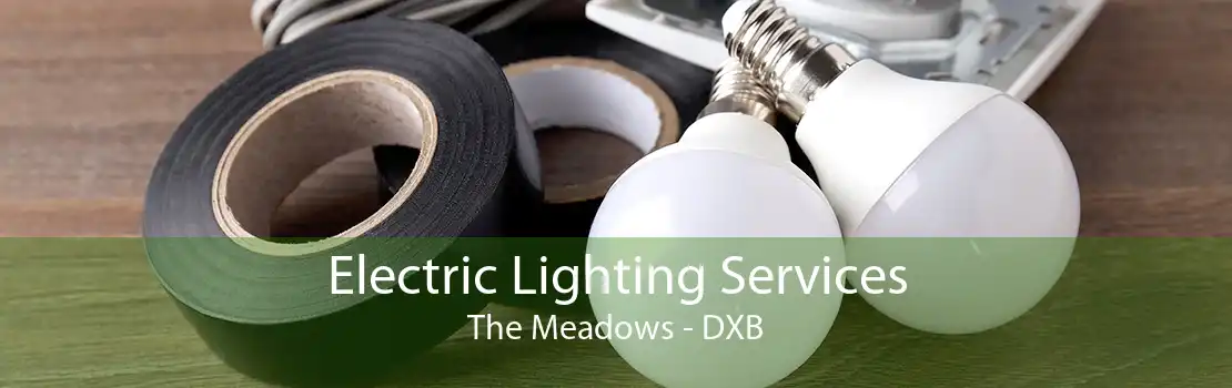 Electric Lighting Services The Meadows - DXB
