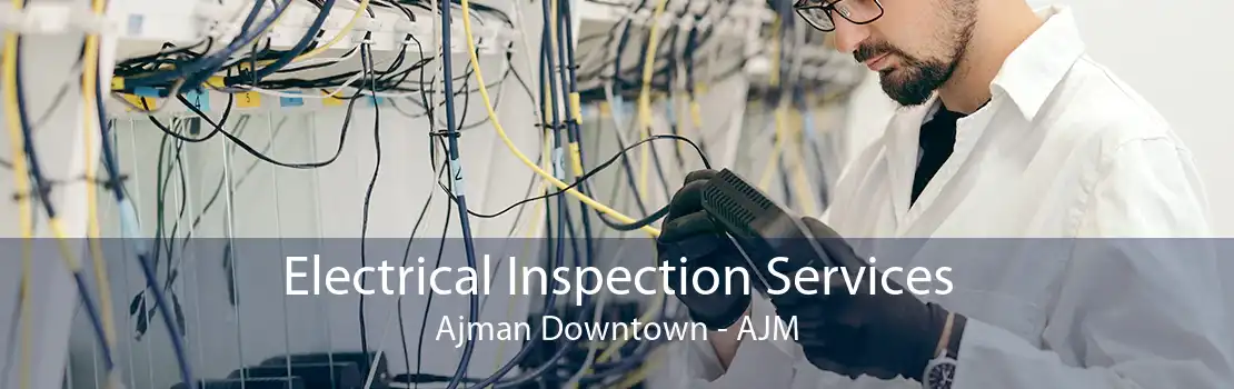Electrical Inspection Services Ajman Downtown - AJM