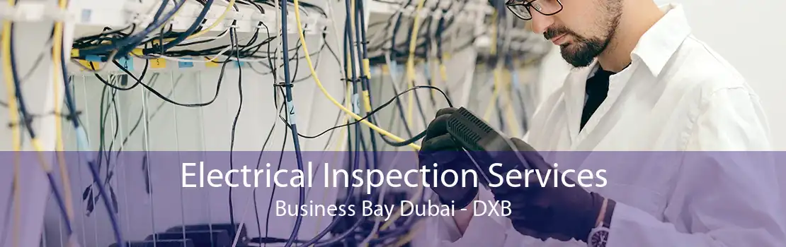 Electrical Inspection Services Business Bay Dubai - DXB