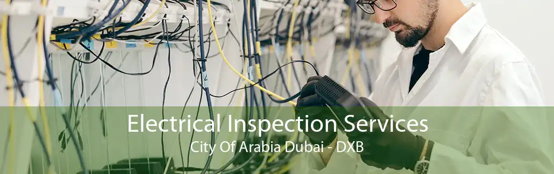 Electrical Inspection Services City Of Arabia Dubai - DXB