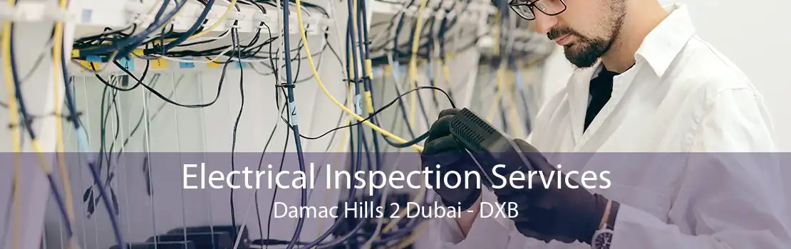 Electrical Inspection Services Damac Hills 2 Dubai - DXB