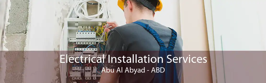 Electrical Installation Services Abu Al Abyad - ABD